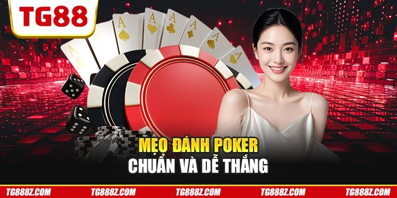 Mẹo đánh Poker chuẩn và dễ thắng