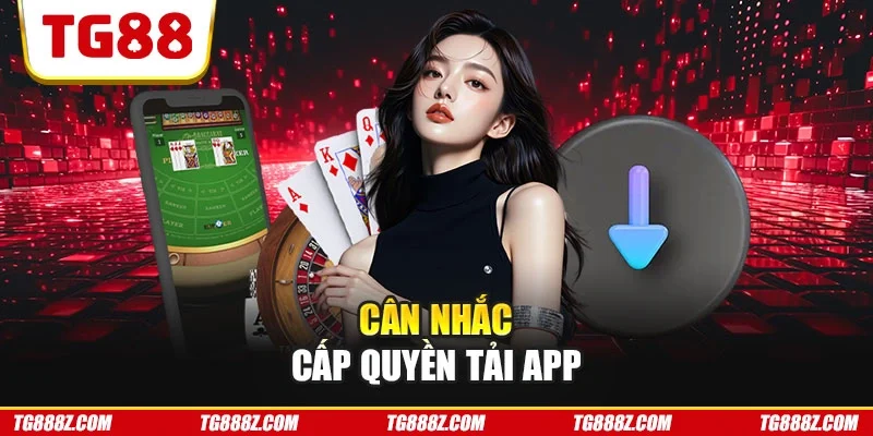 Cân nhắc cấp quyền tải app