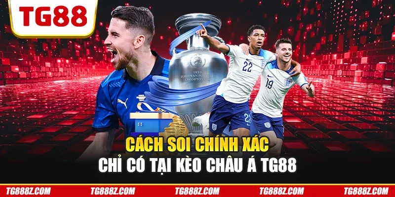 Cách soi chính xác chỉ có tại kèo Châu Á TG88