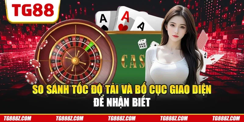 So sánh tốc độ tải và bố cục giao diện để nhận biết